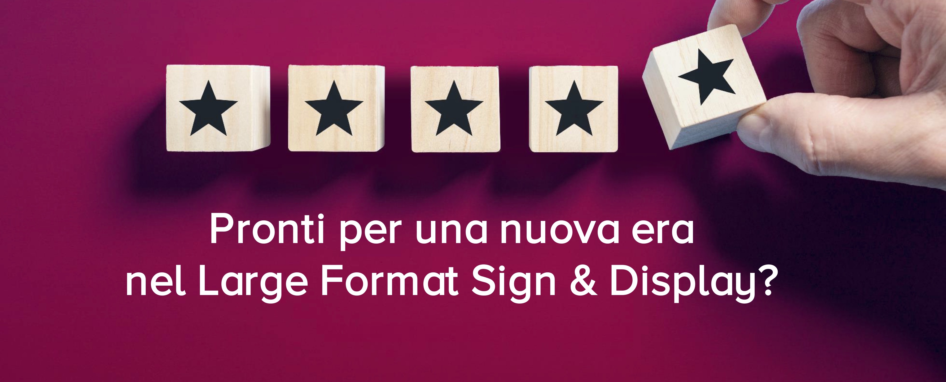 Pronti per una nuova era nel Large Format Sign & Display?